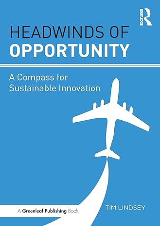 headwinds of opportunity a compass for sustainable innovation 1st edition tim lindsey 1783537604,