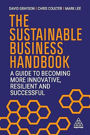 the sustainable business handbook a guide to becoming more innovative resilient and successful 1st edition