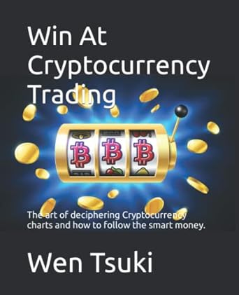 win at cryptocurrency trading the art of deciphering cryptocurrency charts and how to follow the smart money