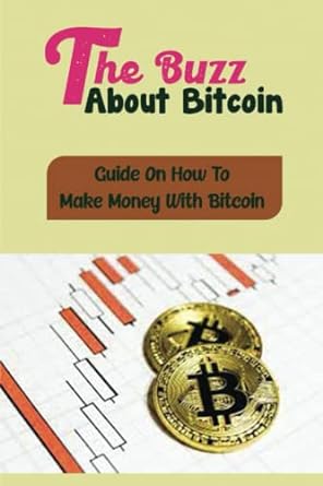 the buzz about bitcoin guide on how to make money with bitcoin 1st edition carie freeburn 979-8362993900