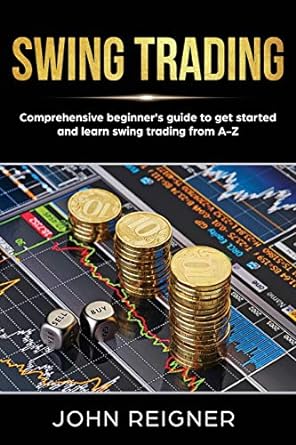 swing trading comprehensive beginner s guide to get started and learn swing trading from a z 1st edition john