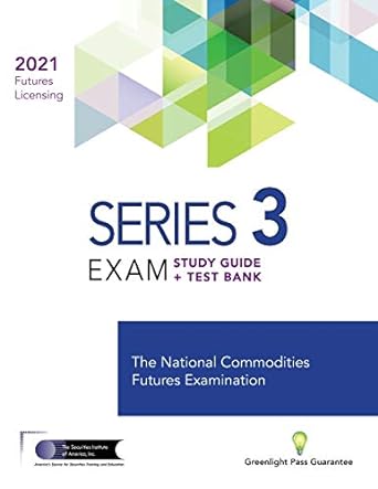 Series 3 Futures Licensing Exam Review 2021+ Test Bank