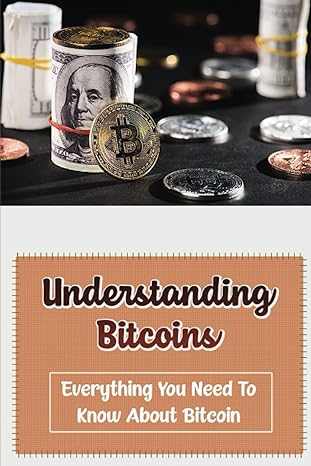 understanding bitcoins everything you need to know about bitcoin 1st edition dwain flansburg 979-8363880759