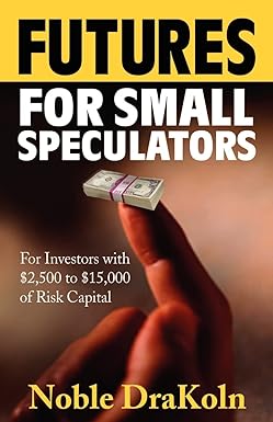 futures for small speculators 1st edition noble drakoln 0966624548, 978-0966624540