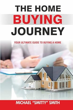 the home buying journey your ultimate guide to buying a home 1st edition michael smitty smith 979-8988647201