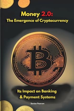money 2 0 the emergence of cryptocurrency and its impact on banking and payment systems 1st edition savian