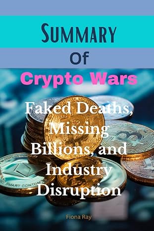 summary of crypto wars faked deaths missing billions and industry disruption by erica stanford 1st edition