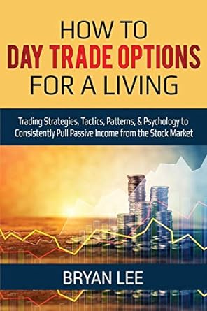 how to day trade options for a living 1st edition bryan lee 1087863953, 978-1087863955
