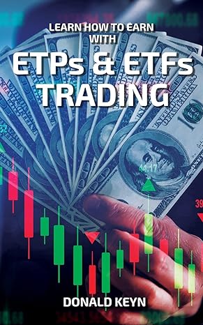 learn how to earn with etps and etfs trading 1st edition donald keyn 1802689001, 978-1802689006