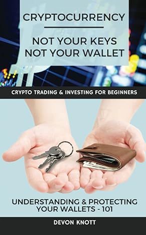 cryptocurrency not your keys not your wallet 1st edition devon knott 979-8506652434