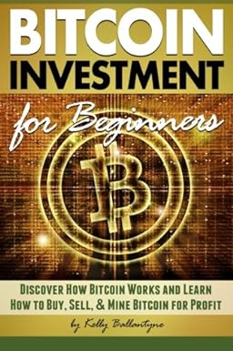 bitcoin investment for beginners 1st edition kelly ballantyne 1532868596, 978-1532868597