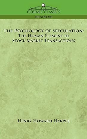 the psychology of speculation the human element in stock market transactions 1st edition henry howard harper