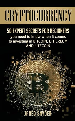 cryptocurrency 50 expert secrets for beginners you need to know when it comes to investing in bitcoing