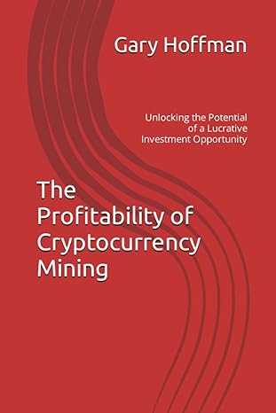 the profitability of cryptocurrency mining 1st edition ibraheem hassan ,gary hoffman 979-8386366261