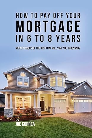 how to pay off your mortgage in 6 to 8 years wealth habits of the rich that will save you thousands 1st