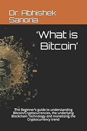 what is bitcoin 1st edition dr. abhishek sanoria 1790655412, 978-1790655410