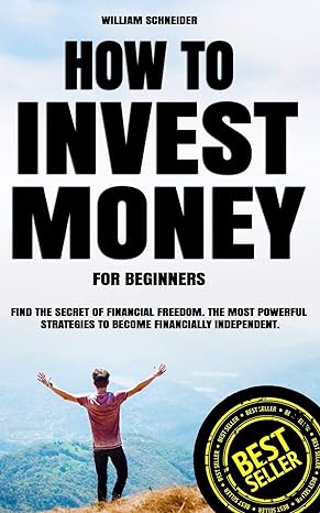 how to invest money for beginners 1st edition william schneider 1098818547, 978-1098818548