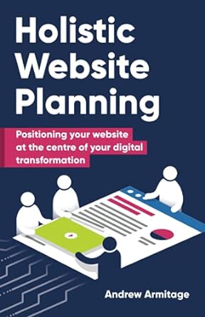holistic website planning positioning your website at the centre of your digital transformation 1st edition