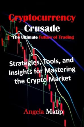 cryptocurrency crusade the ultimate future of trading strategies tools and insights for mastering the crypto