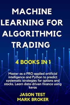 machine learning for algorithmic trading 1st edition jason test ,mark broker 979-8569390519