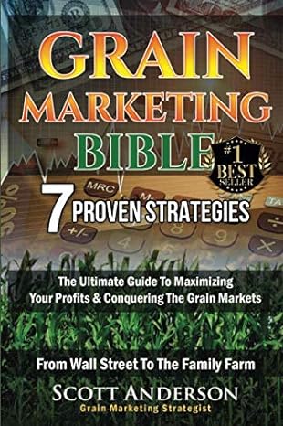 grain marketing bible 7 proven strategies the ultimate guide to maximizing your profits and conquering the