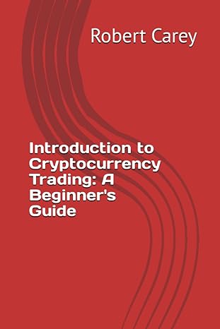 introduction to cryptocurrency trading a beginner s guide 1st edition robert carey 979-8853002296