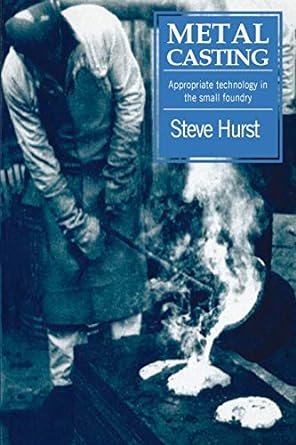 metal casting appropriate technology in the small foundry 1st edition steve hurst 1853391972, 978-1853391972