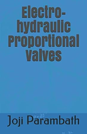 electro hydraulic proportional valves 1st edition joji parambath 979-8654190819