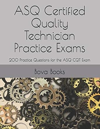 asq certified quality technician practice exams 200 practice questions for the asq cqt exam 1st edition bova