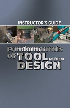 fundamentals of tool design instructor s guide 6th edition rosemary csizmadia ,kristina nasiatka ,chris