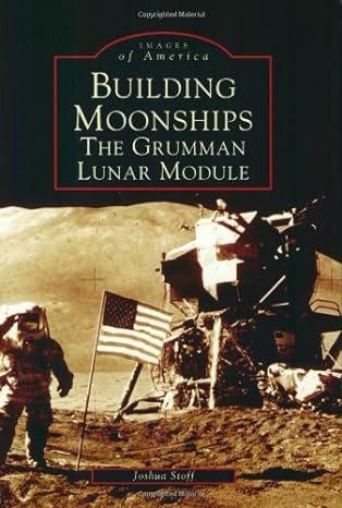 building moonships the grumman lunar module 1st edition joshua stoff 0738535869, 978-0738535869