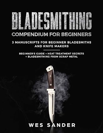 bladesmithing for beginners compendium 3 manuscripts for beginner bladesmiths and knife makers 1st edition