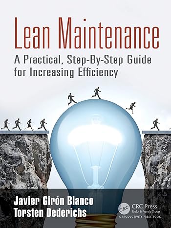 lean maintenance a practical step by step guide for increasing efficiency 1st edition javier giron blanco
