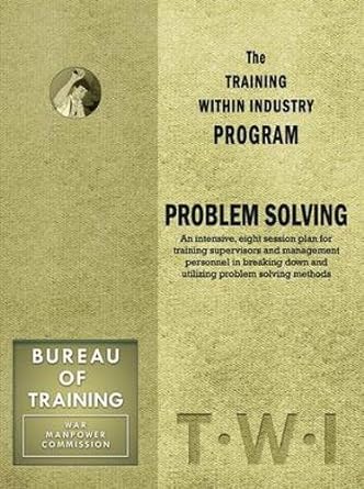 the training within industry program problem solving an intensive eight session plan for training supervisors