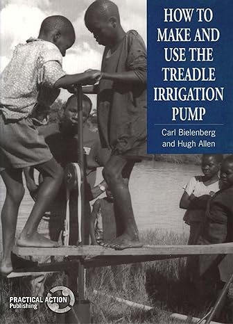 how to make and use the treadle irrigation pump 1st edition carl bielenberg ,hugh allen 1853393126,