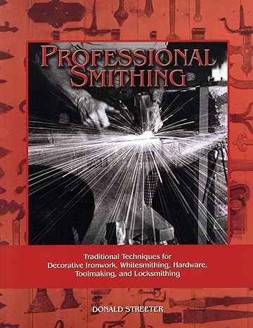 professional smithing traditional techniques for decorative ironwork whitesmithing hardware toolmaking and