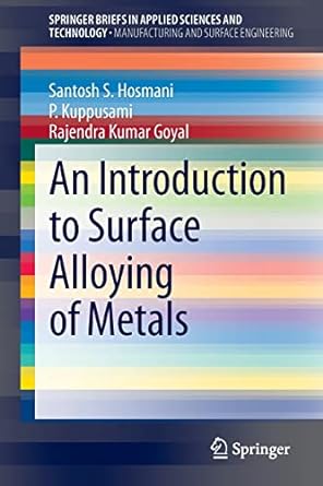 an introduction to surface alloying of metals 1st edition santosh s. hosmani ,p. kuppusami ,rajendra kumar