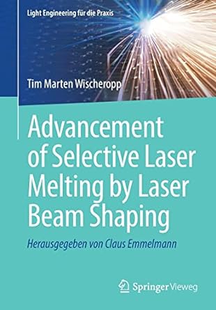 advancement of selective laser melting by laser beam shaping herausgegeben von claus emmelmann 1st edition