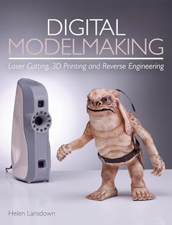 digital modelmaking laser cutting 3d printing and reverse engineering 1st edition helen lansdown 1785005855,