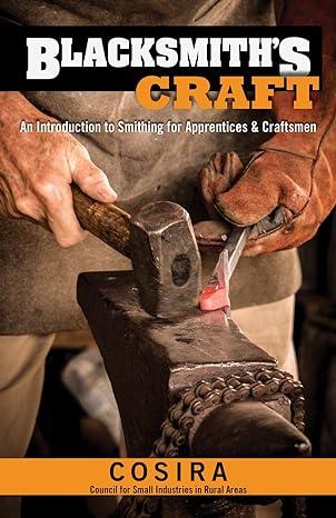 blacksmiths craft an introduction to smithing for apprentices and craftsmen 1st edition council for small
