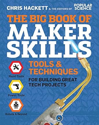 the big book of maker skills tools and techniques for building great tech projects 1st edition chris hackett