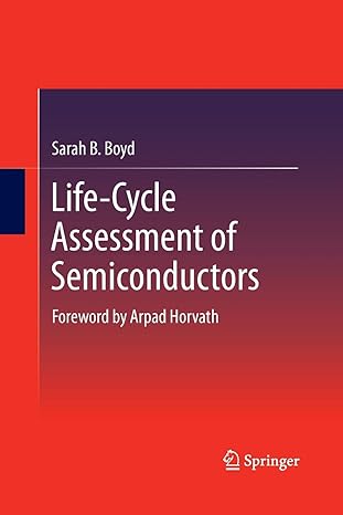 life cycle assessment of semiconductors foreword by arpad horvath 1st edition sarah b. boyd 1489992235,
