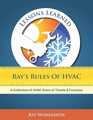 lessons learned ray s rules of hvac a collection of hvac rules of thumb and formulas 1st edition mr. ray