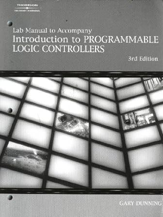lab manual to accompany introduction to programmable logic controllers 3rd edition gary a. dunning