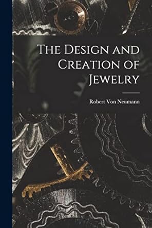 the design and creation of jewelry 1st edition robert von neumann 1014580919, 978-1014580917