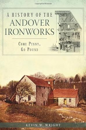 a history of the andover ironworks 1st edition kevin w. wright 1626192189, 978-1626192188