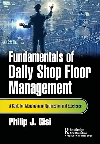 fundamentals of daily shop floor management a guide for manufacturing optimization and excellence 1st edition