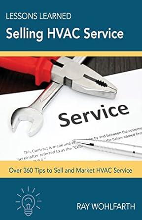 lessons learned selling hvac service over 360 tips to sell and market hvac service 1st edition mr. ray