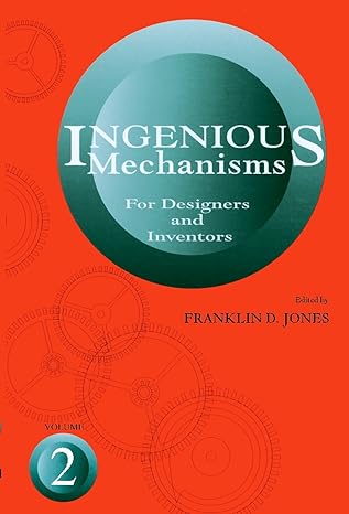 ingenious mechanisms for designers and inventors 2nd edition franklin d. jones 0831110309, 978-0831110307