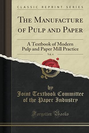 the manufacture of pulp and paper a textbook of modern pulp and paper mill practice vol 4 1st edition joint